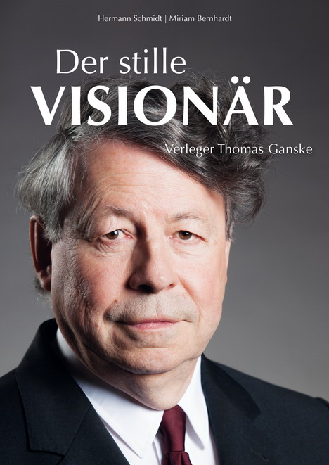 Biografie über Thomas Ganske erschienen - 'Der stille Visionär – Verleger Thomas Ganske' erscheint in der new business Edition des New Business Verlags